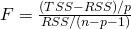 F = \frac{(TSS - RSS)/p}{RSS/(n - p - 1)}